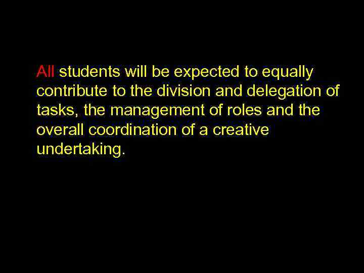 All students will be expected to equally contribute to the division and delegation of