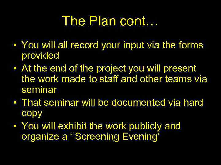 The Plan cont… • You will all record your input via the forms provided