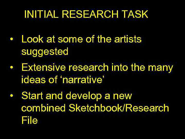 INITIAL RESEARCH TASK • Look at some of the artists suggested • Extensive research