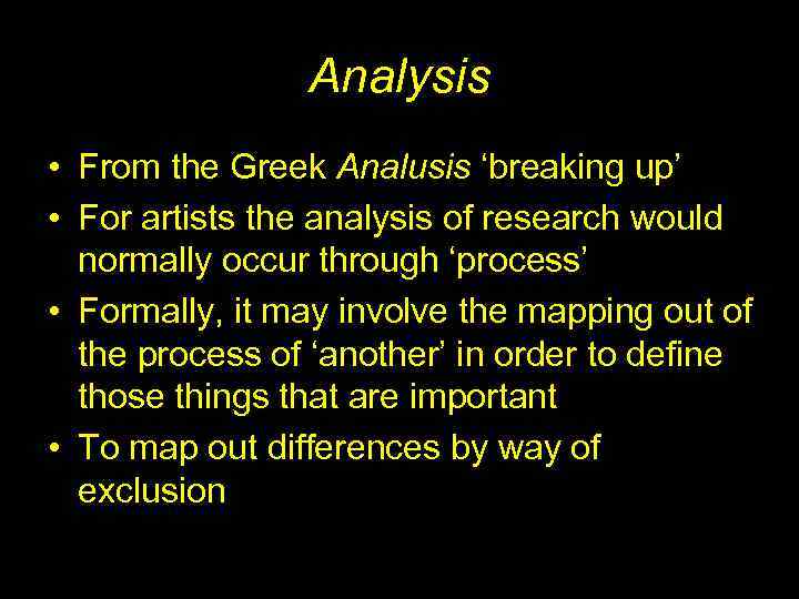 Analysis • From the Greek Analusis ‘breaking up’ • For artists the analysis of