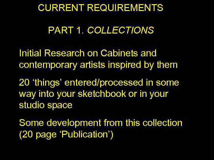  CURRENT REQUIREMENTS PART 1. COLLECTIONS Initial Research on Cabinets and contemporary artists inspired