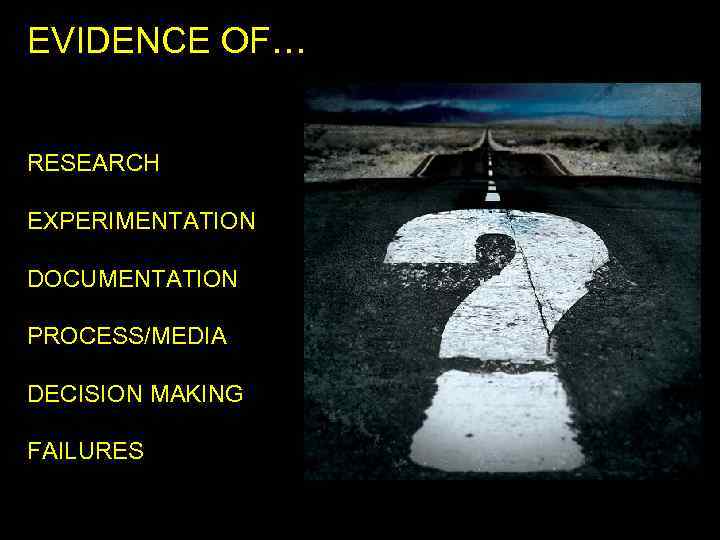 EVIDENCE OF… RESEARCH EXPERIMENTATION DOCUMENTATION PROCESS/MEDIA DECISION MAKING FAILURES 