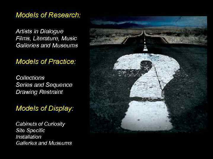 Models of Research: Artists in Dialogue Films, Literature, Music Galleries and Museums Models of