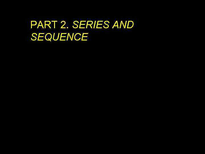 PART 2. SERIES AND SEQUENCE 