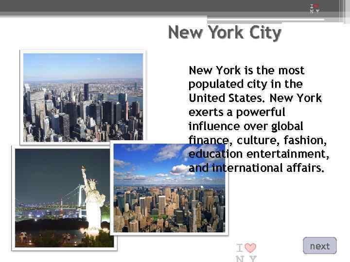 New York is the most populated city in the United States. New York exerts