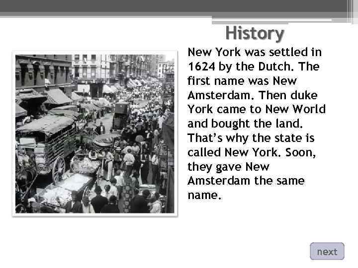 New York was settled in 1624 by the Dutch. The first name was New