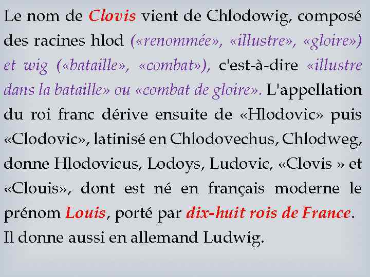 Le nom de Clovis vient de Chlodowig, composé des racines hlod ( «renommée» ,