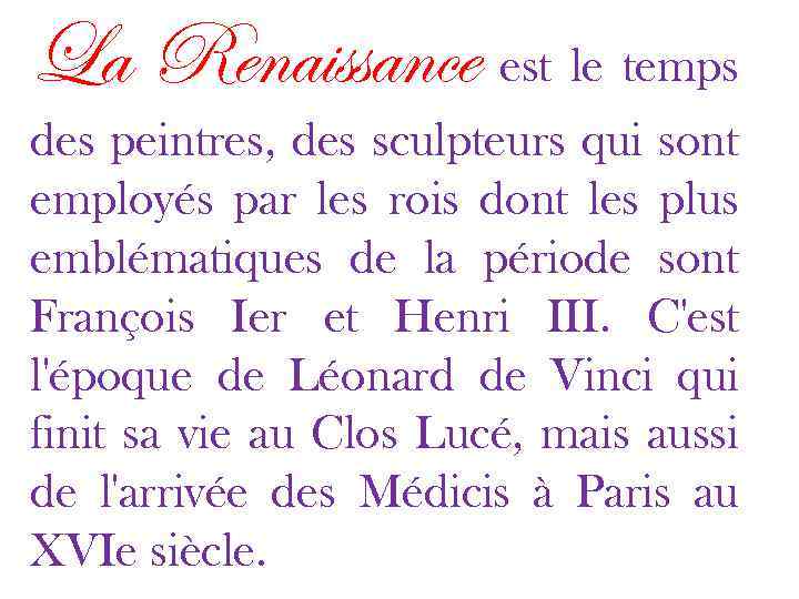 La Renaissance est le temps des peintres, des sculpteurs qui sont employés par les