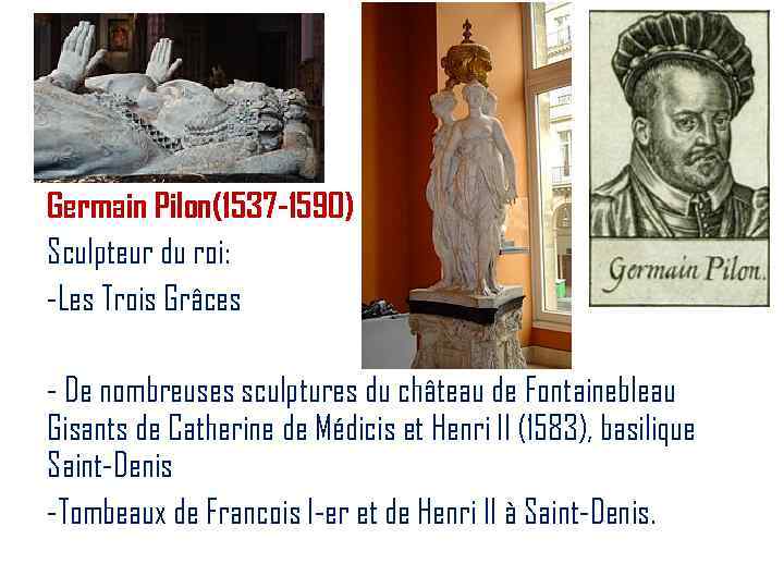 Germain Pilon(1537 -1590) Sculpteur du roi: -Les Trois Grâces - De nombreuses sculptures du