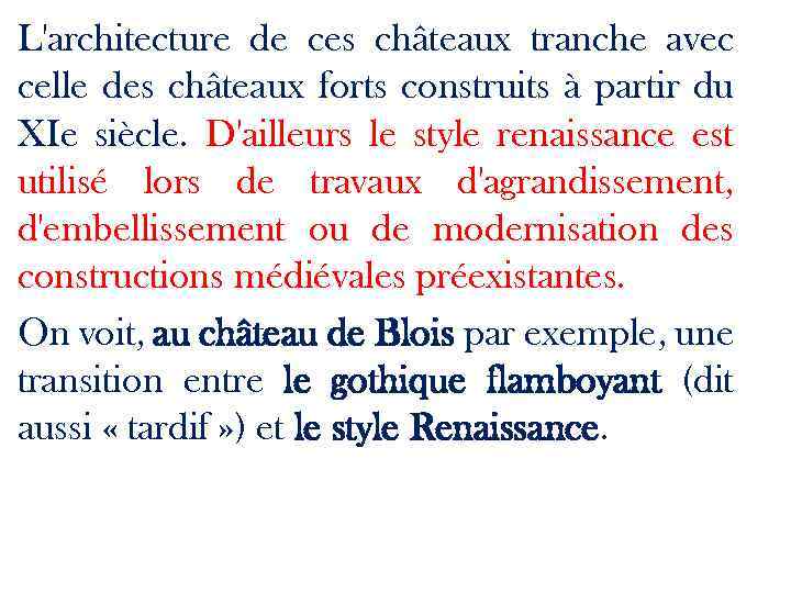 L'architecture de ces châteaux tranche avec celle des châteaux forts construits à partir du