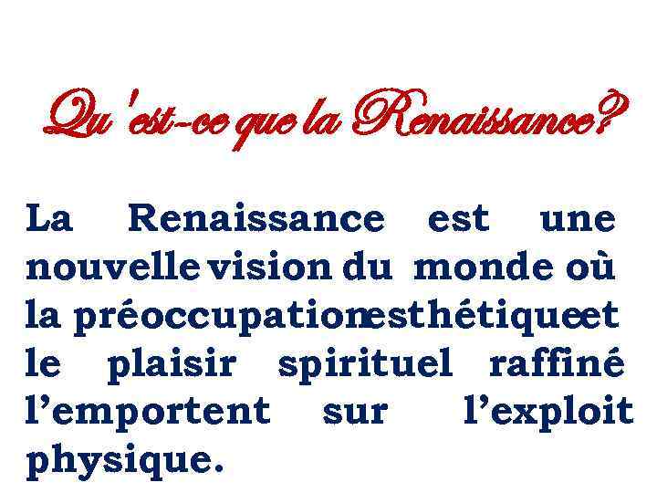 Qu'est-ce que la Renaissance? La Renaissance est une nouvelle vision du monde où la