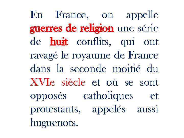 En France, on appelle guerres de religion une série de huit conflits, qui ont