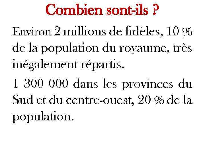 Combien sont-ils ? Environ 2 millions de fidèles, 10 % de la population du
