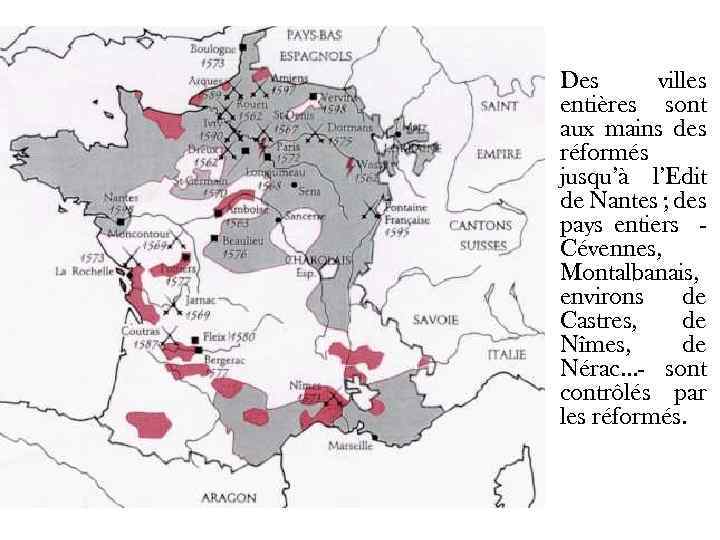 Des villes entières sont aux mains des réformés jusqu’à l’Edit de Nantes ; des