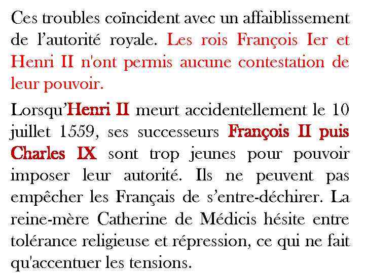 Ces troubles coïncident avec un affaiblissement de l’autorité royale. Les rois François Ier et