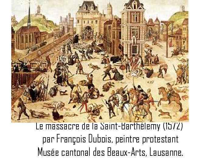 Le massacre de la Saint-Barthélemy (1572) par François Dubois, peintre protestant Musée cantonal des