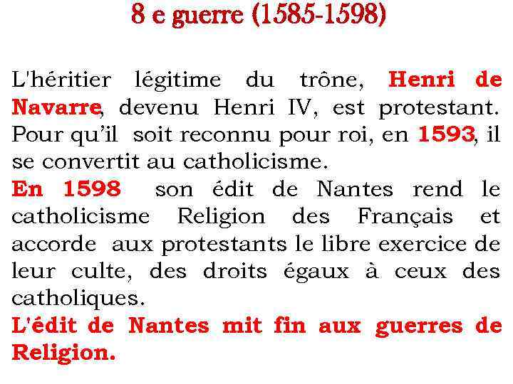 8 e guerre (1585 -1598) L'héritier légitime du trône, Henri de Navarre, devenu Henri