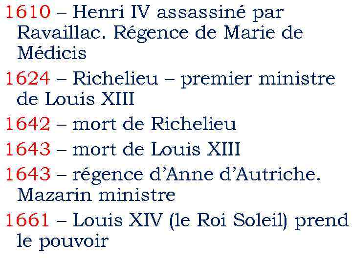 1610 – Henri IV assassiné par Ravaillac. Régence de Marie de Médicis 1624 –