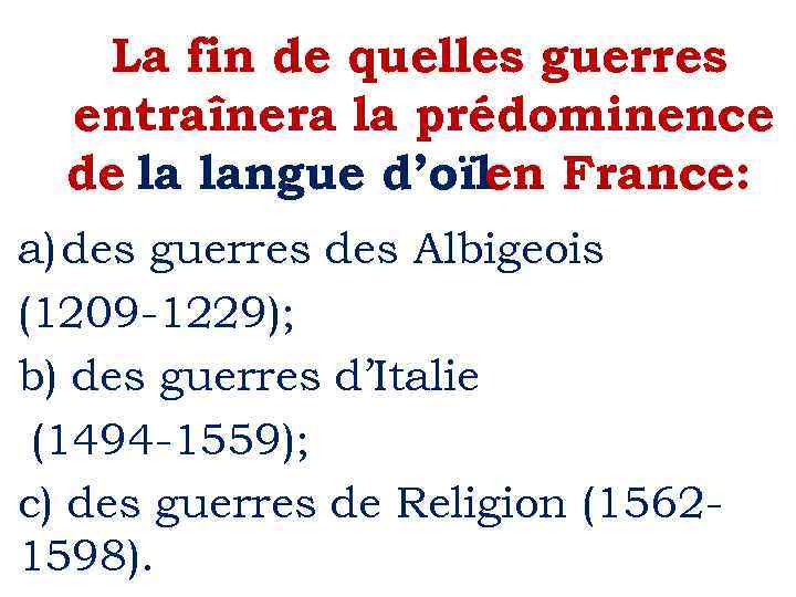 La fin de quelles guerres entraînera la prédominence de la langue d’oïlen France: a)