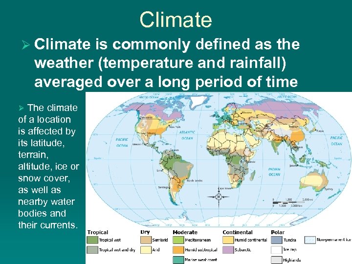 Climate Ø Climate is commonly defined as the weather (temperature and rainfall) averaged over