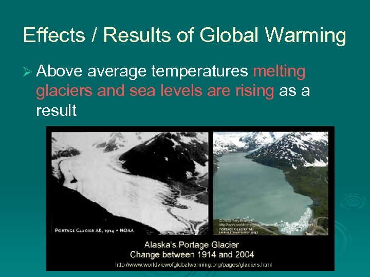 Effects / Results of Global Warming Ø Above average temperatures melting glaciers and sea