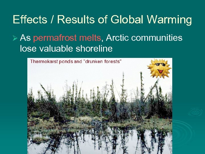 Effects / Results of Global Warming Ø As permafrost melts, Arctic communities lose valuable