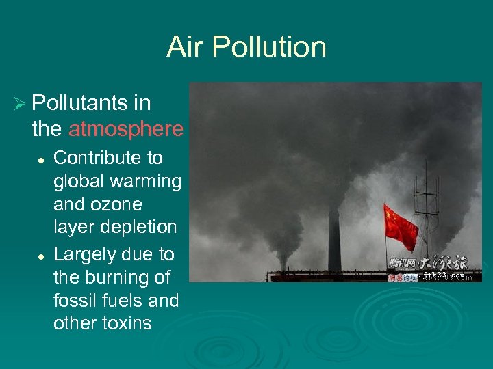 Air Pollution Ø Pollutants in the atmosphere l l Contribute to global warming and