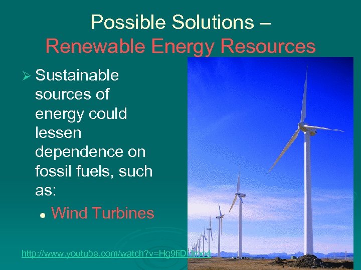 Possible Solutions – Renewable Energy Resources Ø Sustainable sources of energy could lessen dependence