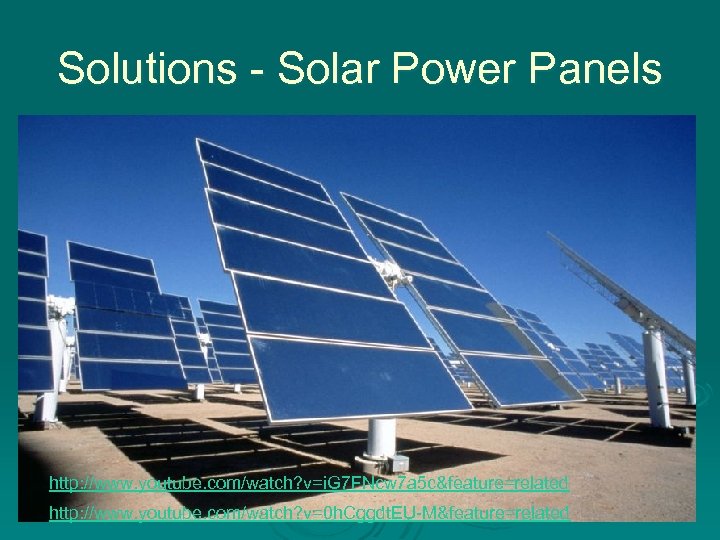 Solutions - Solar Power Panels http: //www. youtube. com/watch? v=i. G 7 FNcw 7