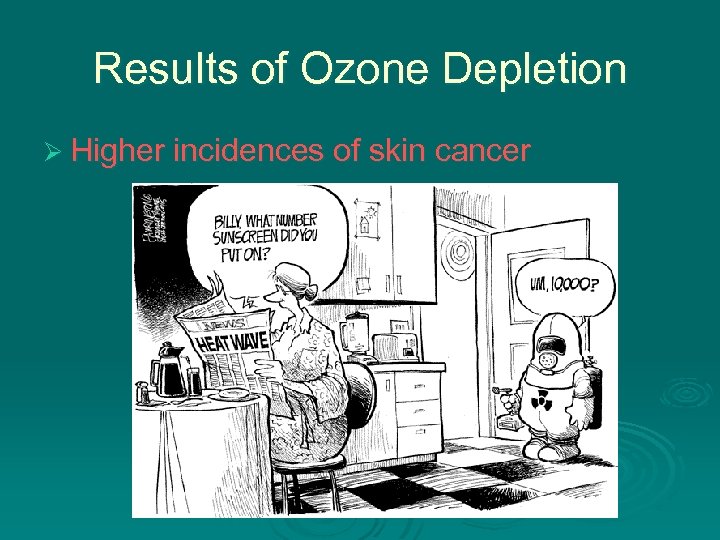 Results of Ozone Depletion Ø Higher incidences of skin cancer 