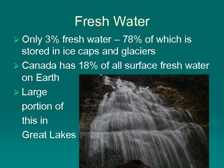 Fresh Water Ø Only 3% fresh water – 78% of which is stored in