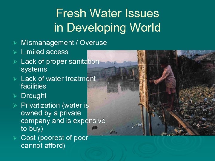 Fresh Water Issues in Developing World Ø Ø Ø Ø Mismanagement / Overuse Limited