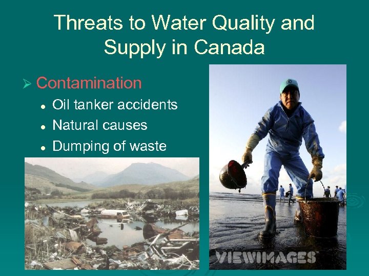 Threats to Water Quality and Supply in Canada Ø Contamination l l l Oil