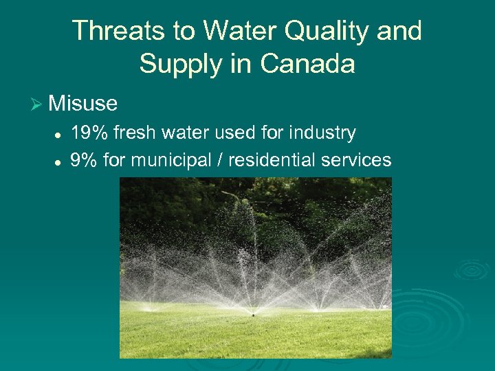 Threats to Water Quality and Supply in Canada Ø Misuse l l 19% fresh