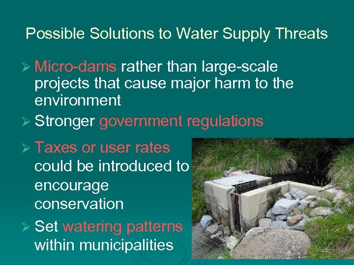 Possible Solutions to Water Supply Threats Ø Micro-dams rather than large-scale projects that cause