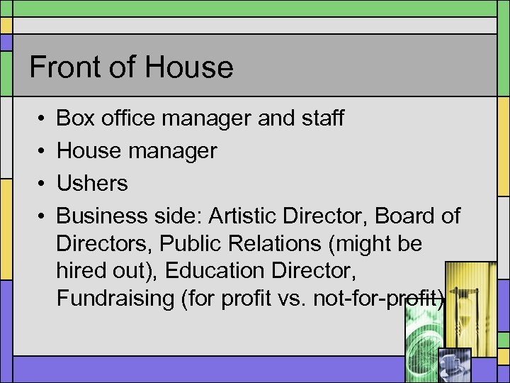 Front of House • • Box office manager and staff House manager Ushers Business