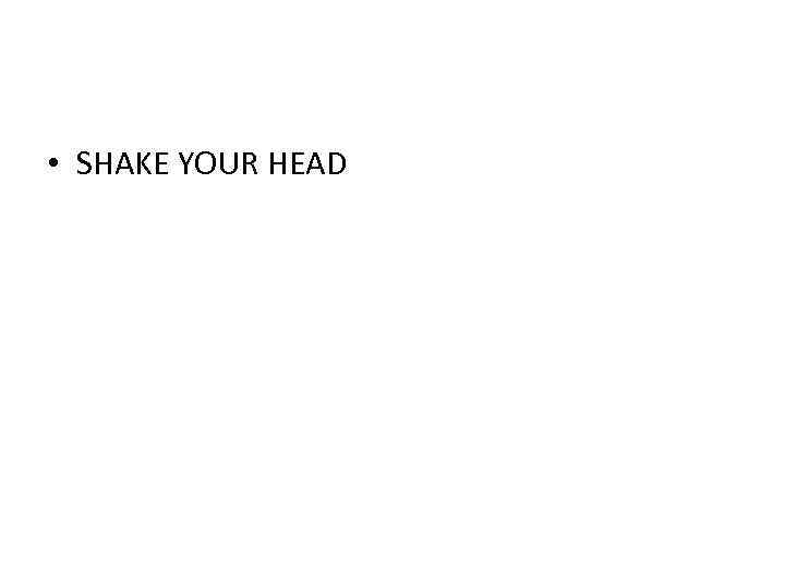  • SHAKE YOUR HEAD 