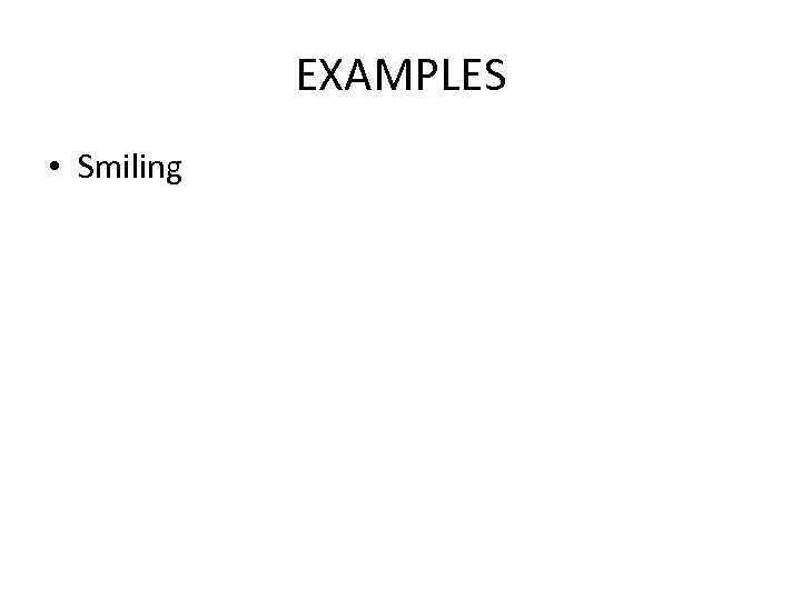 EXAMPLES • Smiling 