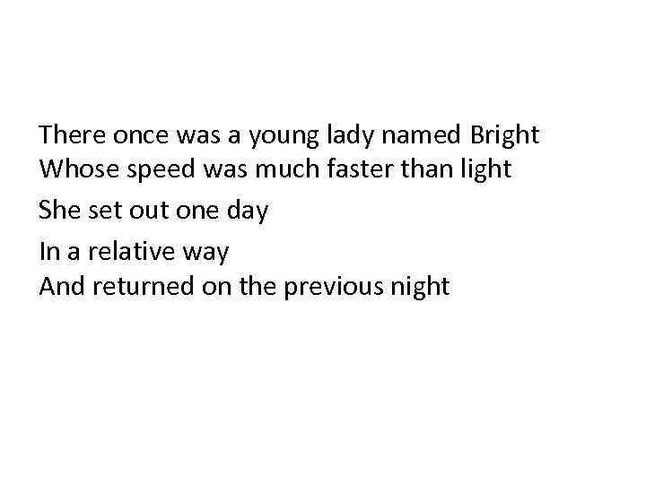 There once was a young lady named Bright Whose speed was much faster than