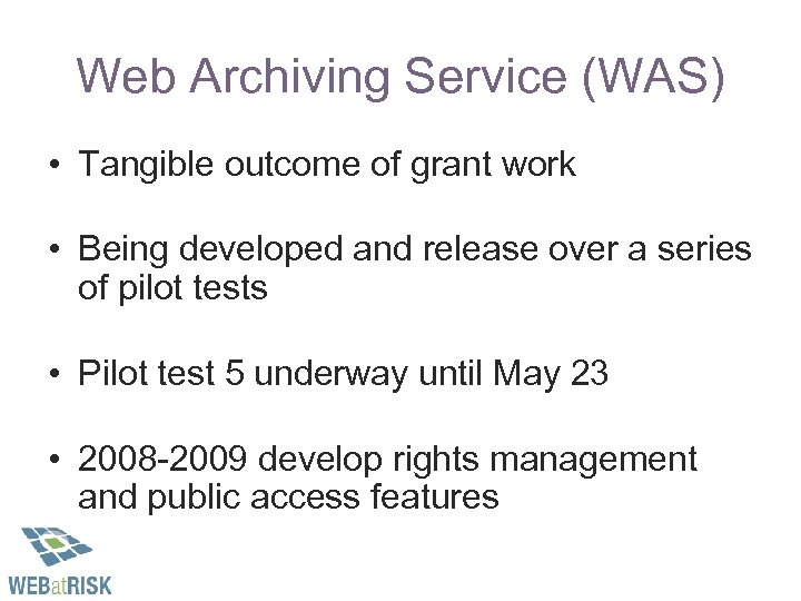 Web Archiving Service (WAS) • Tangible outcome of grant work • Being developed and