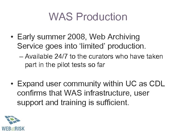 WAS Production • Early summer 2008, Web Archiving Service goes into ‘limited’ production. –