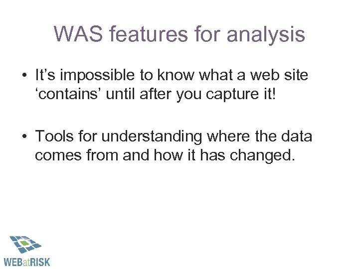 WAS features for analysis • It’s impossible to know what a web site ‘contains’