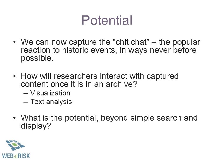 Potential • We can now capture the “chit chat” – the popular reaction to