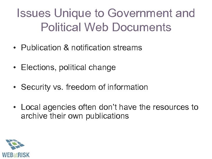 Issues Unique to Government and Political Web Documents • Publication & notification streams •