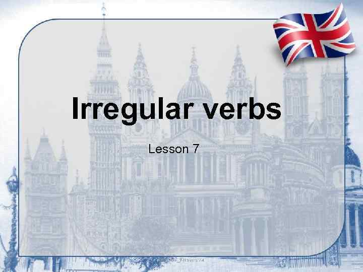 Irregular verbs Lesson 7 