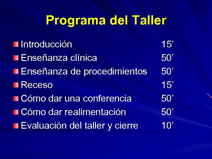 Programa del Taller Introducción Enseñanza clínica Enseñanza de procedimientos Receso Cómo dar una conferencia