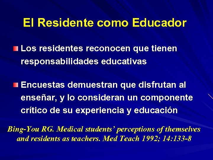 El Residente como Educador Los residentes reconocen que tienen responsabilidades educativas Encuestas demuestran que