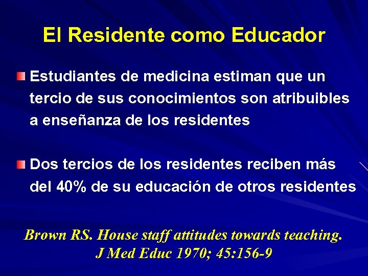 El Residente como Educador Estudiantes de medicina estiman que un tercio de sus conocimientos
