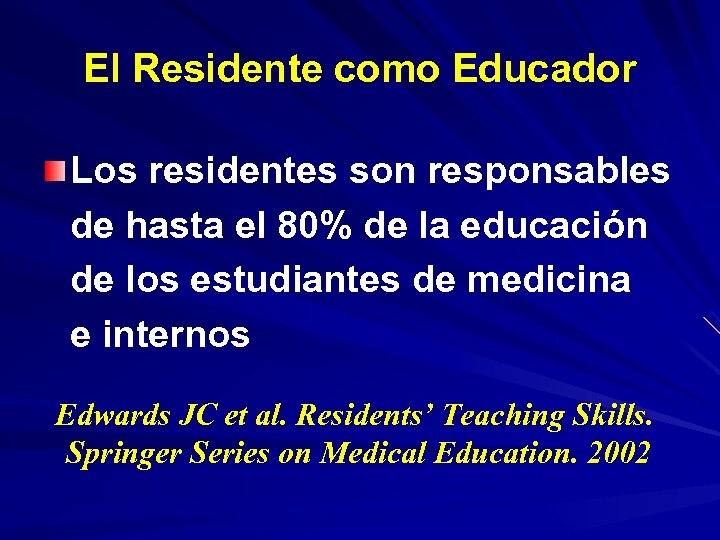 El Residente como Educador Los residentes son responsables de hasta el 80% de la