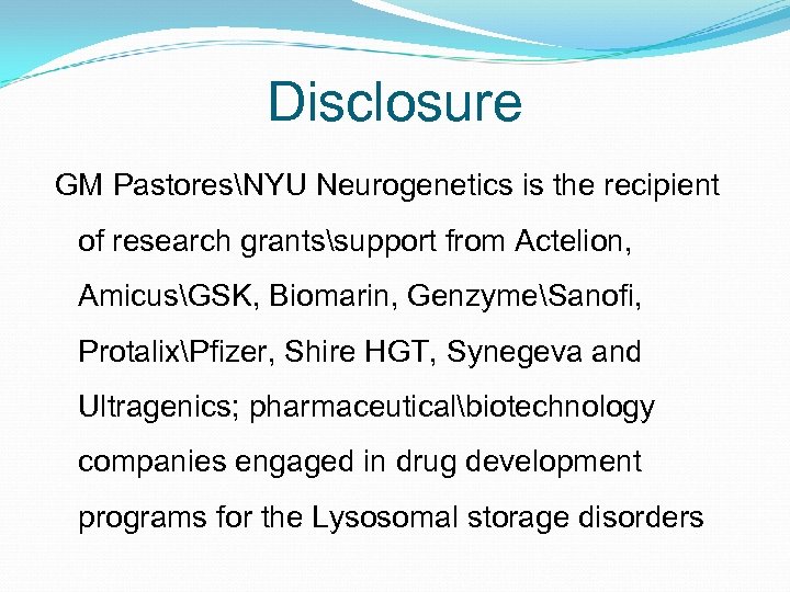 Disclosure GM PastoresNYU Neurogenetics is the recipient of research grantssupport from Actelion, AmicusGSK, Biomarin,